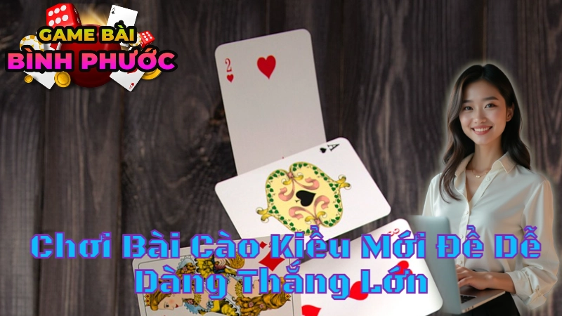 Cách Chơi Bài Cào Kiểu Mới Để Dễ Dàng Thắng Lớn